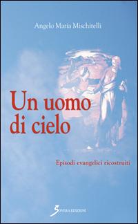 Un uomo di cielo - Angelo M. Mischitelli - copertina