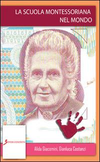 La scuola montessoriana nel mondo - Alida Giacomini,Gianluca Costanzi - copertina