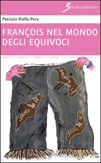 François nel mondo degli equivoci - Patrizia Riello Pera - copertina