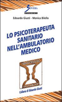 Lo psicoterapeuta sanitario nell'ambulatorio medico - Edoardo Giusti,Monica Bilello - copertina