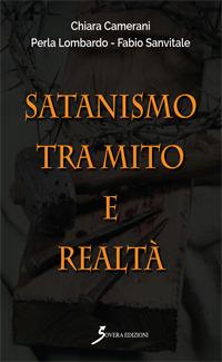 Satanismo tra mito e realtà - Chiara Camerani,Perla Lombardo,Fabio Sanvitale - copertina