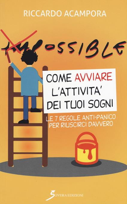 Come avviare l'attività dei tuoi sogni. Le 7 regole anti-panico per riuscirci davvero - Riccardo Acampora - copertina