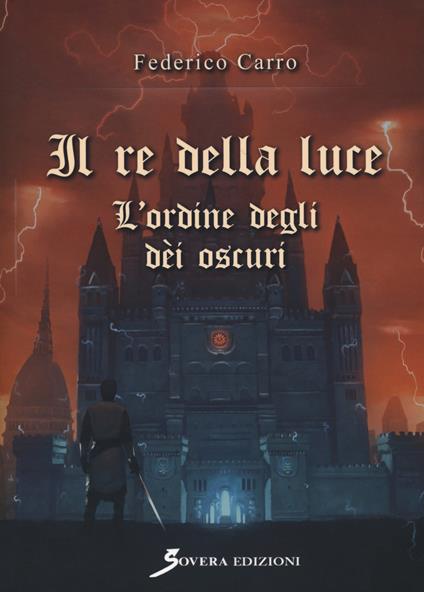 Il re della luce. L'ordine degli dèi oscuri. Trilogia iniziale - Federico Carro - copertina