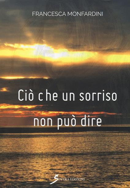 Ciò che un sorriso non può dire - Francesca Monfardini - copertina