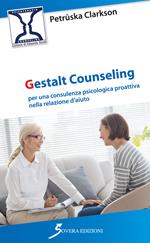 Gestalt Counseling. Per una consulenza psicologica proattiva nella relazione d'aiuto