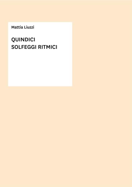 Quindici solfeggi ritmici. Metodo - Mattia Liuzzi - copertina