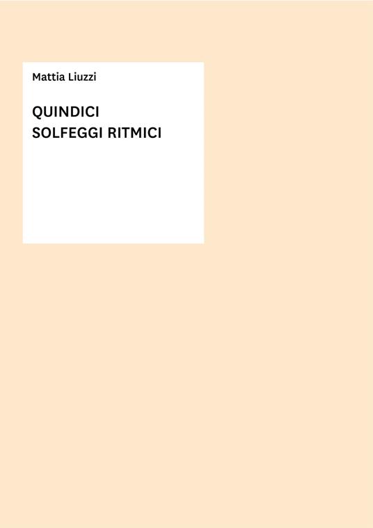 Quindici solfeggi ritmici. Metodo - Mattia Liuzzi - copertina