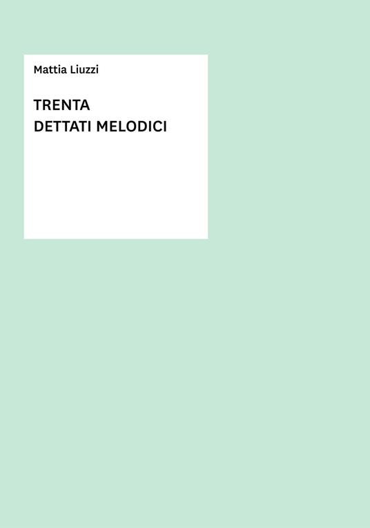 Trenta dettati melodici. Metodo - Mattia Liuzzi - copertina
