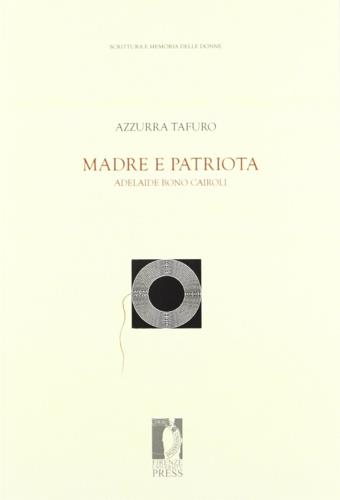 Madre e patriota. Adelaide Bono Cairoli - Azzurra Tafuro - copertina