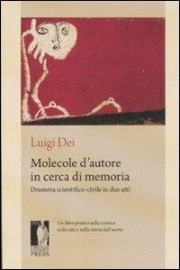 Molecole d'autore in cerca di memoria. Dramma scientifico-civile in due atti - Luigi Dei - copertina