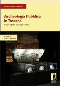 Archeologia pubblica in Toscana. Un progetto e una proposta - copertina