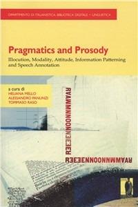 Pragmatics and prosody. Illocution, modality, attitude, information patterning and speech annotation - copertina