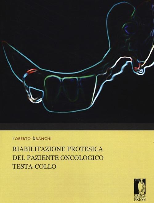 Riabilitazione protesica del paziente oncologico testa-collo - Roberto Branchi - copertina