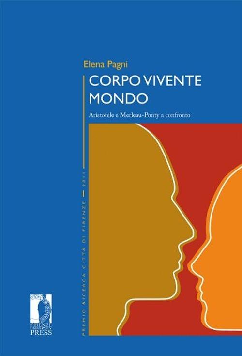 Corpo vivente mondo. Aristotele e Merleau-Ponty a confronto - Elena Pagni - copertina