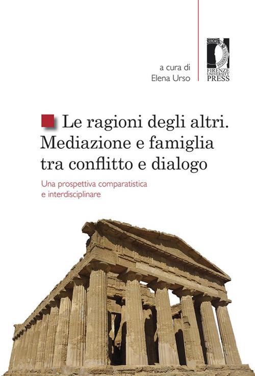 Le ragioni degli altri. Mediazione e famiglia tra conflitto e dialogo: una prospettiva comparatistica ed interdisciplinare - Elena Urso - ebook