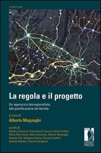 La regola e il progetto. Un approccio bioregionalista alla pianificazione territoriale - copertina