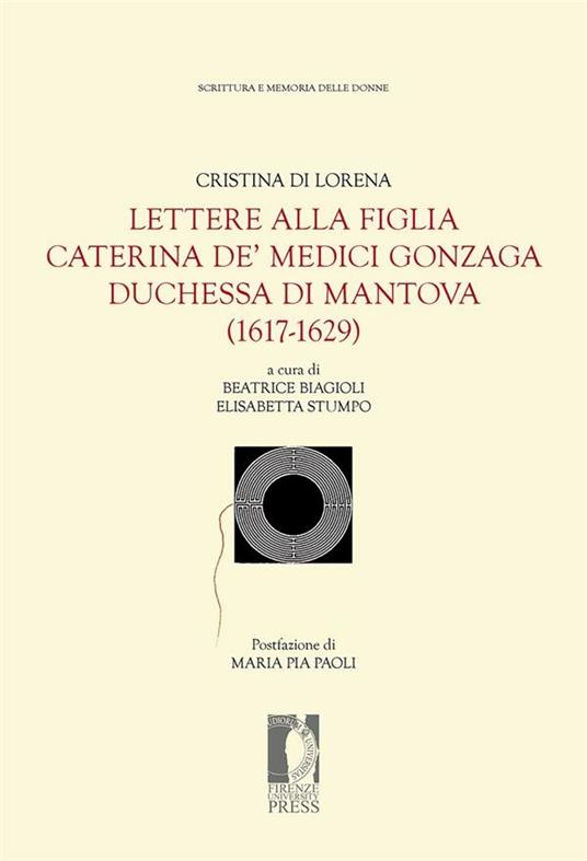 Lettere alla figlia Caterina de' Medici Gonzaga duchessa di Mantova (1617-1629) - Cristina di Lorena,Beatrice Biagioli,Elisabetta Stumpo - ebook