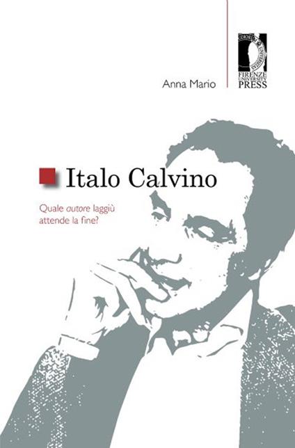 Italo Calvino. Quale autore laggiù attende la fine? - Anna Mario - copertina