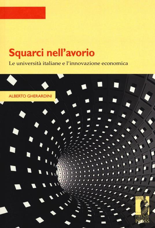 Squarci nell'avorio. Le università italiane e l'innovazione economica - Alberto Gherardini - copertina