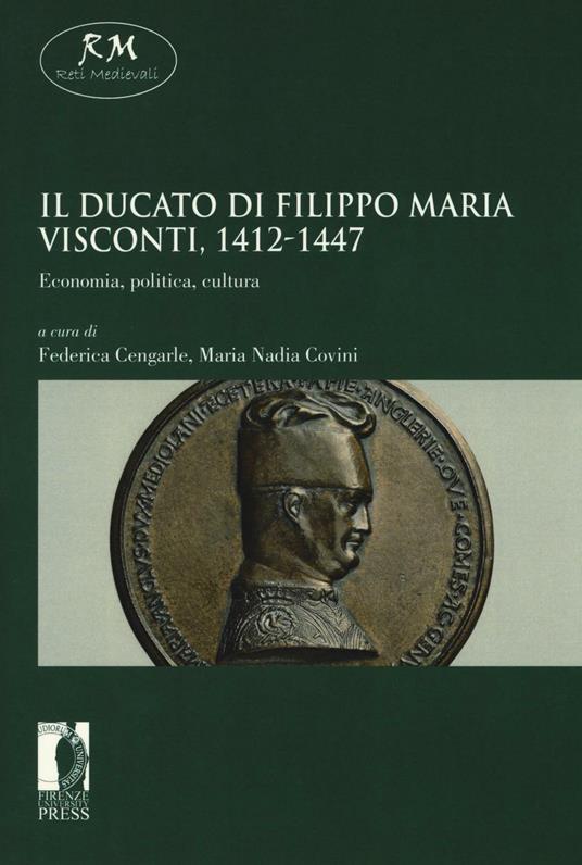Il ducato di Filippo Maria Visconti, 1412-1447. Economia, politica, cultura - copertina
