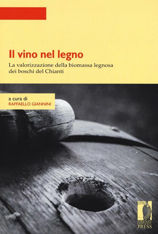 Il vino nel legno. La valorizzazione della biomassa legnosa dei boschi del Chianti - copertina