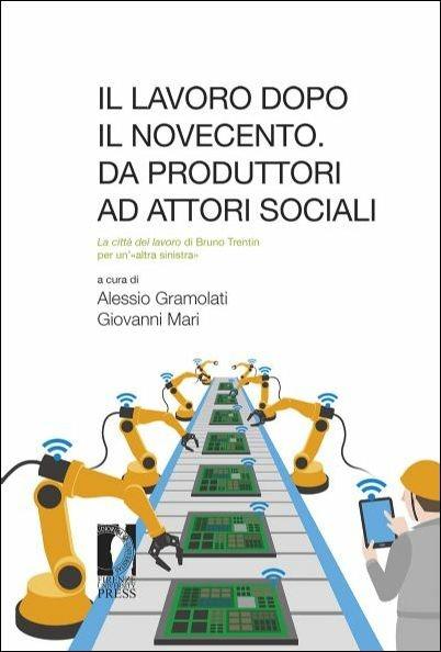 Il lavoro dopo il Novecento: da produttori ad attori - Alessio Gramolati - copertina
