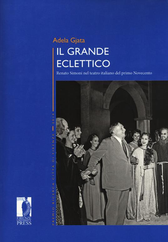 Il grande eclettico. Renato Simoni nel teatro italiano del primo Novecento - Adela Gjata - copertina