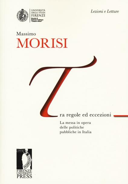 Tra regole ed eccezioni. La messa in opera delle politiche pubbliche in Italia - Massimo Morisi - copertina
