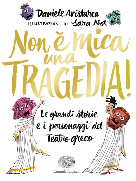 Non è mica una tragedia! Le grandi storie e i personaggi del teatro greco - Daniele Aristarco - copertina