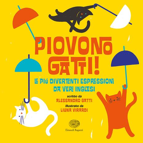 Piovono gatti! Le più divertenti espressioni da veri inglesi - Alessandro Gatti - copertina