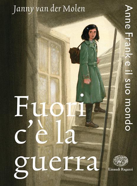 Fuori c'è la guerra. Anne Frank e il suo mondo - Janny Van der Molen - copertina