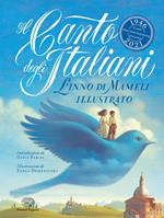 Il Canto degli italiani. L'Inno di Mameli illustrato. Ediz. a colori