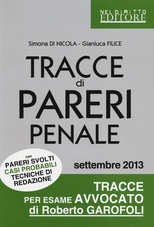 Tracce di pareri penale con pareri svolti, casi probabili, tecniche di redazione - Simona Di Nicola,Gianluca Filice - copertina