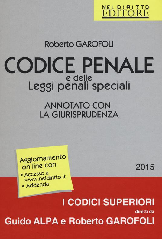 Codice penale e delle leggi penali speciali. Annotato con la giurisprudenza - Roberto Garofoli - copertina