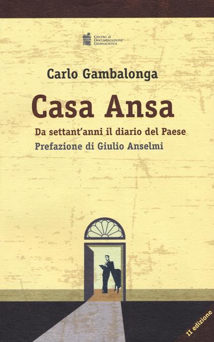 Casa Ansa. Da settant'anni il diario del Paese - Carlo Gambalonga - copertina