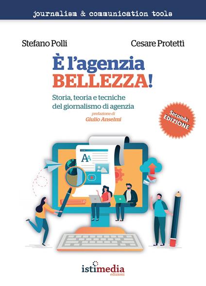 È l'agenzia, bellezza! Storia, teoria e tecniche del giornalismo di agenzia - Stefano Polli,Cesare Protettì - copertina