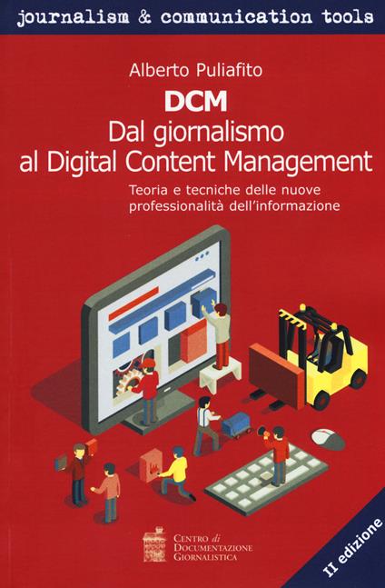 DCM. Dal giornalismo al digital content management. Teoria e tecniche delle nuove professionalità dell'informazione - Alberto Puliafito - copertina