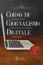 Corso di giornalismo digitale. Teorie, pratiche e strumenti dell'informazione e della comunicazione nel mondo della rete: Sempre online. Le regole dell'informazione tra vecchi e nuovi media-Giornalismo online. Crossmedialità, blogging e social network: i nuovi strumenti dell'informazione digitale-DC