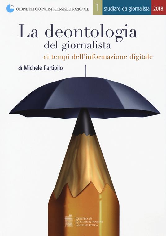 La deontologia del giornalista ai tempi dell'informazione digitale - Michele Partipilo - copertina