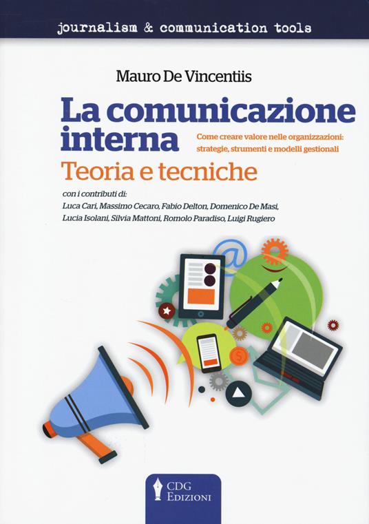 La comunicazione interna. Teoria e tecniche. Come creare valore nelle organizzazioni: strategie, strumenti e modelli gestionali - Mauro De Vincentiis - copertina