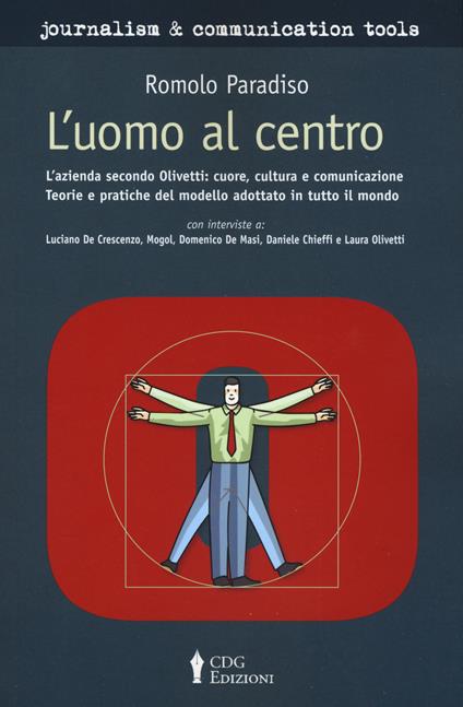 L'uomo al centro. L’azienda secondo Olivetti L’azienda secondo Olivetti: cuore, cultura e comunicazione. Teorie e pratiche del modello adottato in tutto il mondo - Romolo Paradiso - copertina