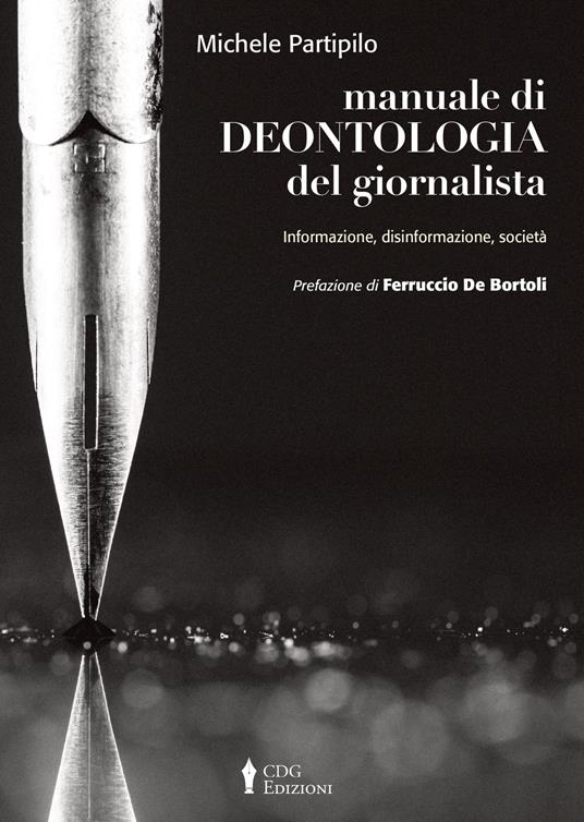 Manuale di deontologia del giornalista. Informazione, disinformazione, società - Michele Partipilo - copertina