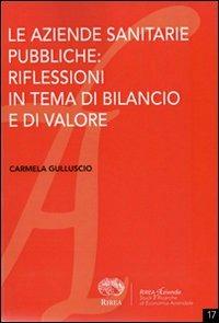Le aziende sanitarie pubbliche. Riflessioni in tema di bilancio e di valore - Carmela Gulluscio - copertina
