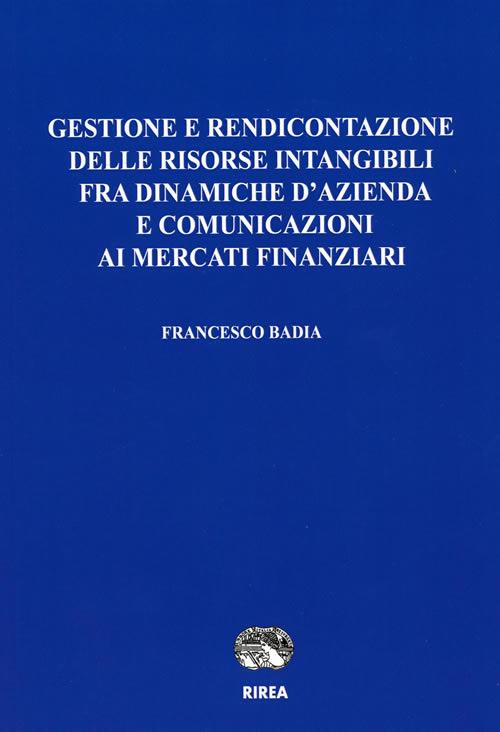 Gestione e rendicontazione delle risorse intangibili fra dinamiche d'azienda e comunicazioni ai mercati finanziari - Francesco Badia - copertina