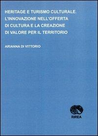 Heritage e turismo culturale. L'innovazione nell'offerta di cultura e la creazione di valore per il territorio - Arianna Di Vittorio - copertina