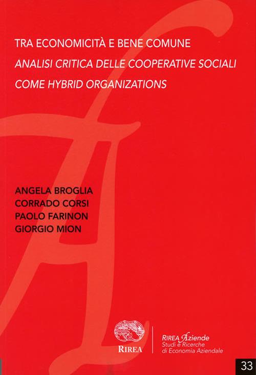 Tra economicità e bene comune. Analisi critica delle cooperative sociali come hybrd organizations - Angela Broglia,Corrado Corsi,Paolo Farinon - copertina