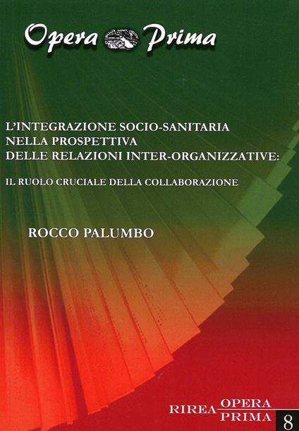 L' integrazione socio-sanitaria nella prospettiva delle relazioni inter-organizzative. Il ruolo cruciale della collaborazione - Rocco Palumbo - copertina