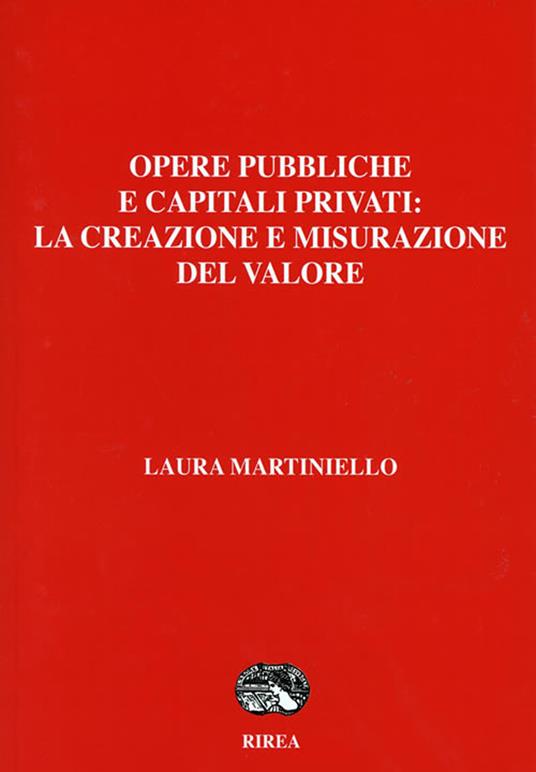 Opere pubbliche e capitali privati: la creazione e misurazione del valore - Laura Martiniello - copertina