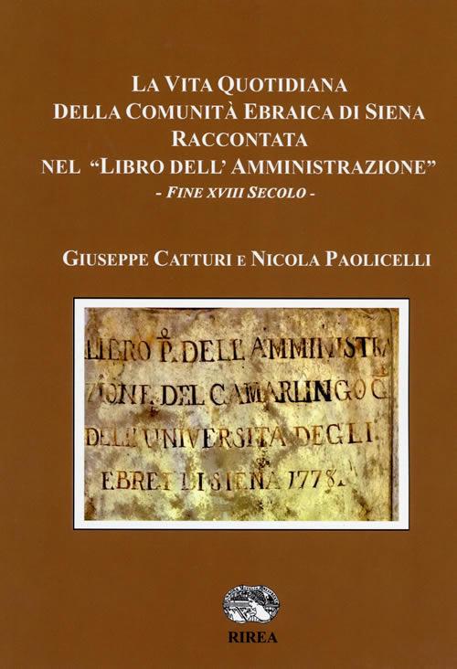 La vita quotidiana della comunità ebraica di Siena raccontata nel «libro dell'Amministrazione». Fine XVIII secolo - Giuseppe Catturi,Nicola Paolicelli - copertina