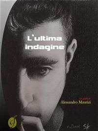 L' ultima indagine - Alessandro Maurizi - ebook